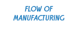 FLOW OF MANUFACTURING